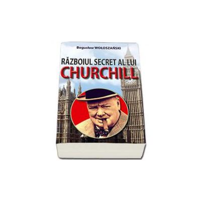 Razboiul secret al lui Churchill - Woloszanski Boguslaw