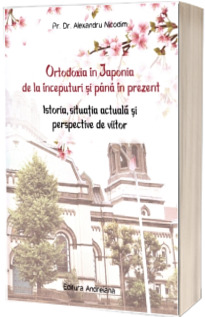 Ortodoxia in Japonia de la inceputuri si pana in prezent. Istoria, situatia actuala si perspective de viitor