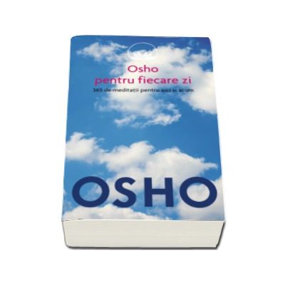 Osho pentru fiecare zi - 365 de meditatii pentru aici si acum - Osho