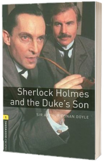 Oxford Bookworms Library. Level 1. Sherlock Holmes and the Dukes Son