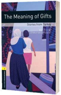 Oxford Bookworms Library. Level 1. The Meaning of Gifts. Stories from Turkey