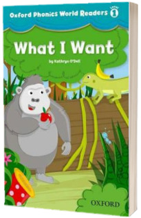 Oxford Phonics World Readers Level 1. What I Want