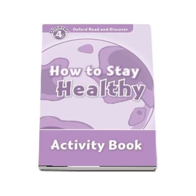 Oxford Read and Discover Level 4. How to Stay Healthy Activity Book