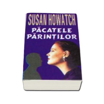 Pacatele parintilor - Susan Howatch