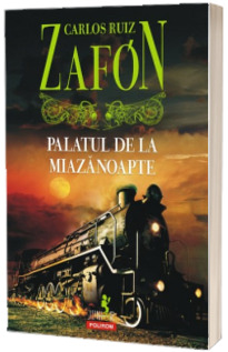 Palatul de la Miazanoapte - Carlos Ruiz Zafon (Editia 2017)