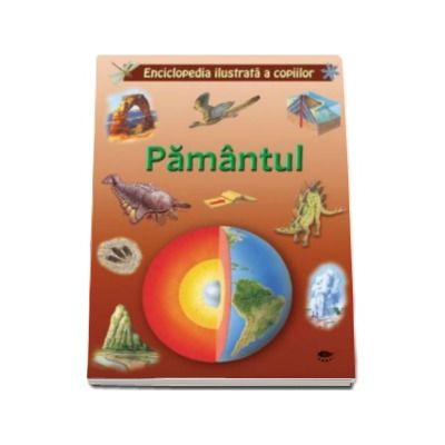 Pamantul - Enciclopedia ilustrata a copiilor