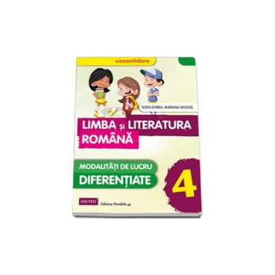 Limba si Literatura Romana pentru clasa a IV-a. Modalitati de lucru diferentiate (Consolidare)