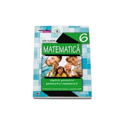 Matematica 2000 Initiere 2014-2015 algebra, geometrie clasa a VI-a partea a II-a, Semestrul al II-a