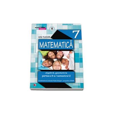 Matematica 2000 Initiere 2014-2015 algebra, geometrie clasa a VII-a partea a II-a, Semestrul al II-a