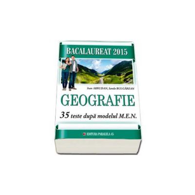 Bacalaureat 2015. Geografie - 35 de teste dupa modelul MEN