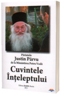 Parintele Justin Parvu de la manastirea Petru Voda. Cuvintele Inteleptului