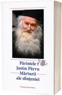 Parintele Justin Parvu - Marturii ale sfinteniei