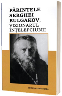 Parintele Serghei Bulgakov, vizionarul Intelepciunii