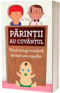 Parintii au cuvantul - 9 mesaje esentiale de transmis copiilor