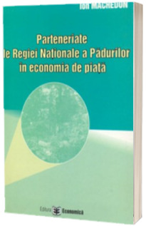 Parteneriate ale Regiei Nationale a Padurilor in economia de piata