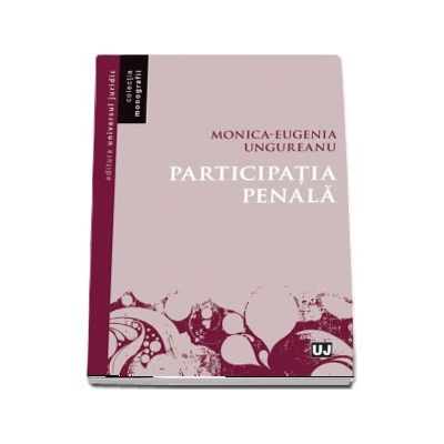 Participatia penala - Monica-Eugenia Ungureanu (Colectia Monografii)