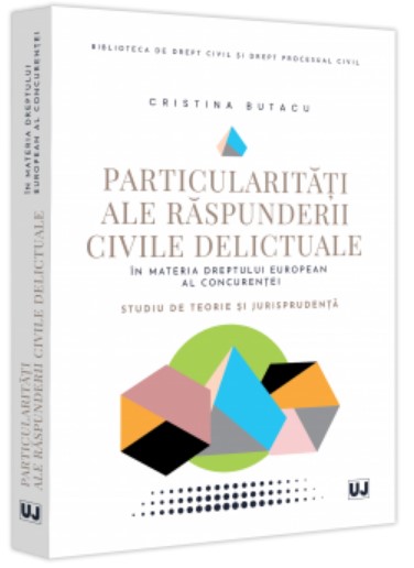 Particularitati ale raspunderii civile delictuale in materia dreptului european al concurentei. Studiu de teorie si jurisprudenta