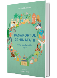 Pasaportul seninatatii. Un tur global al traiului pasnic