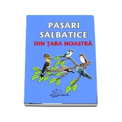 Pasari salbatice din tara noastra