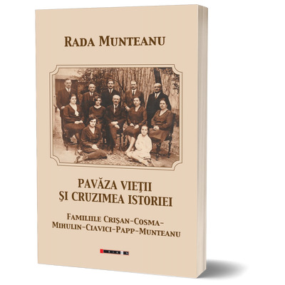 Pavaza vietii si cruzimea istoriei. Familiile Crisan-Cosma-Mihulin-Ciavici-Papp-Munteanu