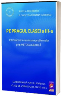 Pe pragul clasei a  III-a. Introducere in rezolvarea problemelor prin METODA GRAFICA