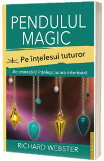 Pendulul magic pe intelesul tuturor. Acceseaza-ti intelepciunea interioara