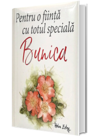 Pentru o fiinta cu totul speciala, BUNICA