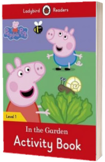 Peppa Pig: In the Garden Activity Book. Ladybird Readers Level 1