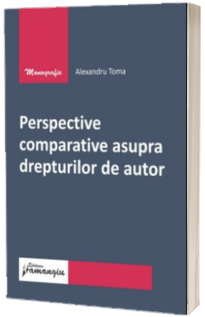 Perspective comparative asupra drepturilor de autor