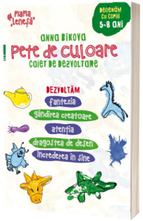 Pete de culoare. Caiet de dezvoltare. Desenam cu copiii - 5-8 ani. Dezvoltam fantezia, gandirea creatoare, atentia, dragostea de desen, increderea in sine