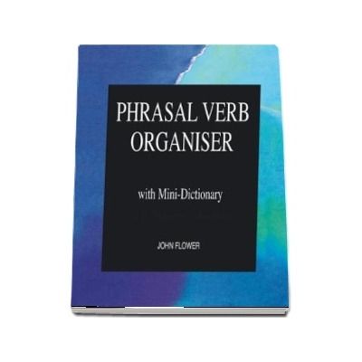 Phrasal Verb Organiser, with Mini Dictionary. Students Book