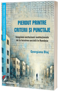 Pierdut printre criterii si punctaje. Imaginea excluziunii institutionale de la locuirea sociala in Romania