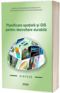 Planificare spatiala si GIS pentru dezvoltare durabila. Sinteze