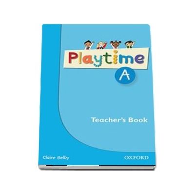 Playtime A. Teachers Book. Stories, DVD and play - start to learn real-life English the Playtime way!