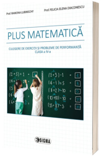 Plus matematica, culegere de exercitii si probleme de performanta - clasa a IV-a