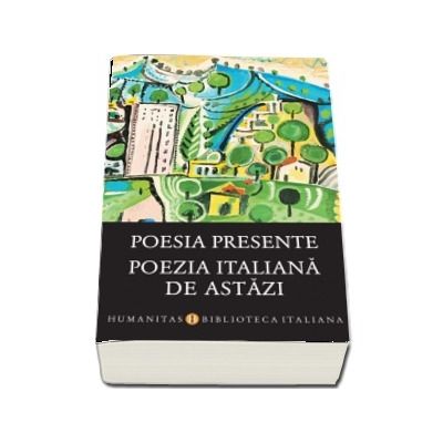 Poesia presente. Poezia italiana de astazi