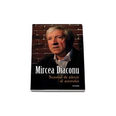 Scaunul de panza al actorului - Editia a II-a revazuta si adaugita (Mircea Diaconu)