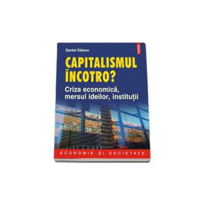 Capitalismul incotro? Criza economica, mersul ideilor, institutii