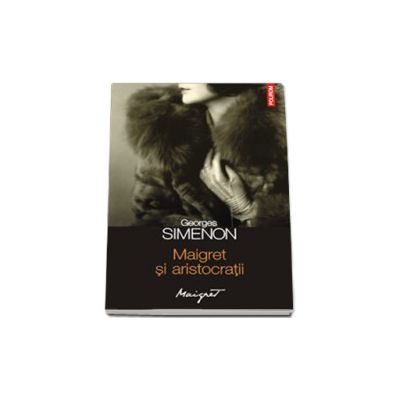 Maigret si aristocratii. Traducere de Nicolae Constantinescu