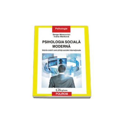 Psihologia sociala moderna. Istoria crearii unei stiinte sociale internationale