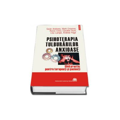 Psihoterapia tulburarilor anxioase. Ghid practic pentru terapeuti si pacienti