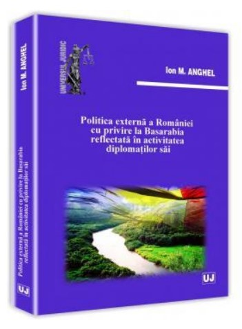 Politica externa a Romaniei cu privire la Basarabia reflectata in activitatea diplomatilor sai