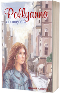 Pollyanna domnisoara. Al doilea volum din serie - Eleanor H. Porter