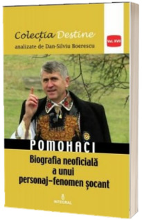 Pomohaci, biografia neoficiala a unui personaj-fenomen socant