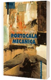 Portocala mecanica - Anthony Burgess