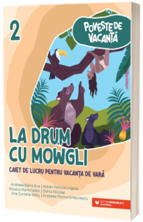 Poveste de vacanta. La drum cu Mowgli. Caiet de lucru pentru vacanta de vara clasa a II-a