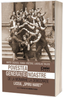 Povestea generatiei noastre. De la monarhie la democratie