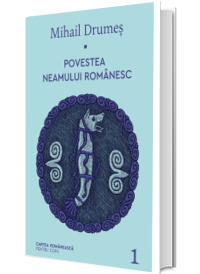 Povestea neamului romanesc. Volumul 1