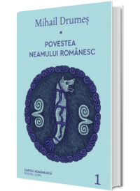 Povestea neamului romanesc. Volumul I