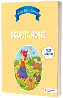 Povesti. Citim cu litere mari: Scufita Rosie (text adaptat dupa Fratii Grimm)